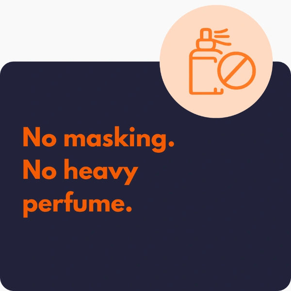 No masking, no heavy perfume